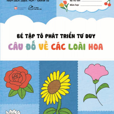 Bé Tập Tô Phát Triển Tư Duy - Câu Đố Về Các Loài Hoa