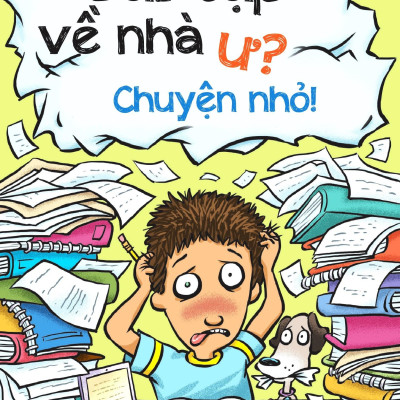 Kỹ Năng Học Đường - Bài Tập Về Nhà Ư? Chuyện Nhỏ! (Tái Bản 2023)