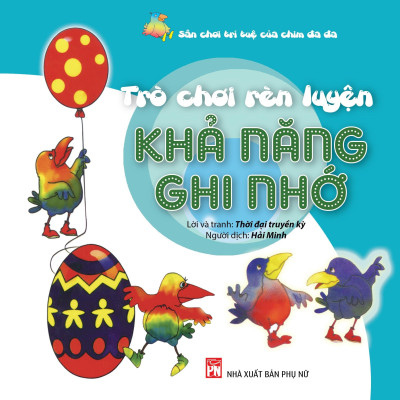 Sân Chơi Trí Tuệ Của Chim Đa Đa - Trò Chơi Rèn Luyện Khả Năng Ghi Nhớ (Tái Bản 2021)