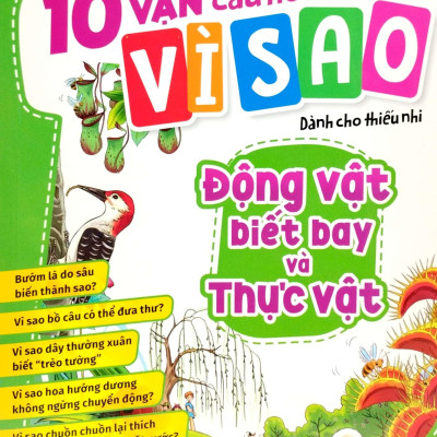 10 Vạn Câu Hỏi Vì Sao - Động Vật Biết Bay Và Thực Vật