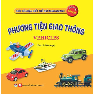 Giúp Bé Nhận Biết Thế Giới Xung Quanh - Phương Tiện Giao Thông (Song ngữ Anh-Việt)