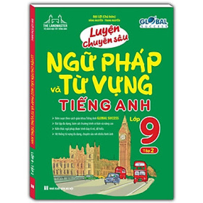 Sách - Global Success - Luyện Chuyên Sâu Ngữ Pháp Và Từ Vựng Tiếng Anh Lớp 9 - Tập 2 - Minh Thắng