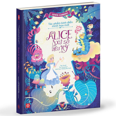 Sách - Tác Phẩm Kinh Điển Minh Họa Mới - Alice Ở Xứ Sở Diệu Kỳ - Đinh Tị Books