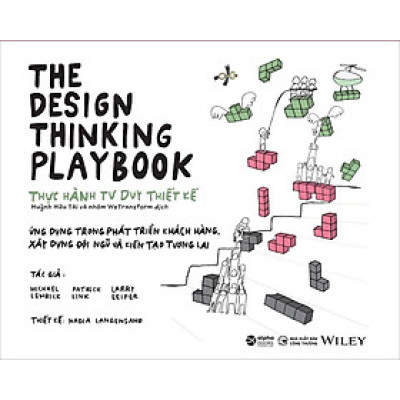 Thực Hành Tư Duy Thiết Kế - Ứng Dụng Trong Phát Triển Khách Hàng, Xây Dựng Đội Ngũ Và Kiến Tạo Tương Lai