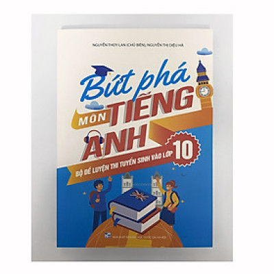 Sách - Bứt phá môn tiếng anh - Bồ đề luyện thi tuyển sinh vào lớp 10