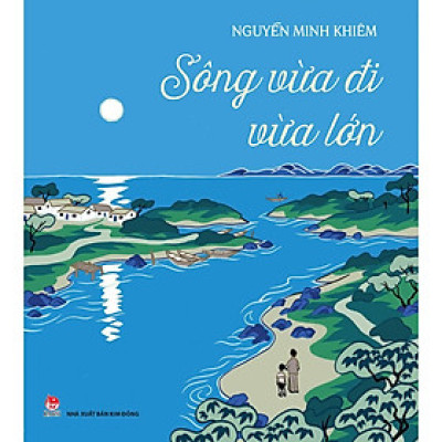 Sách - Sông Vừa Đi Vừa Lớn - NXB Kim Đồng