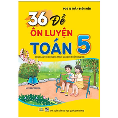 Sách - 36 Đề Ôn Luyện Toán 5 - Biên soạn theo chương trình GDPT mới