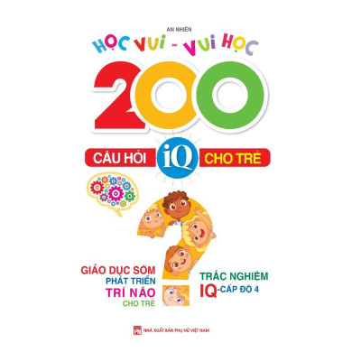 Sách - Học Vui Vui Học - 200 Câu Hỏi IQ Cho Trẻ - Trắc Nghiệm IQ Cấp Độ 4 - Việt Thư