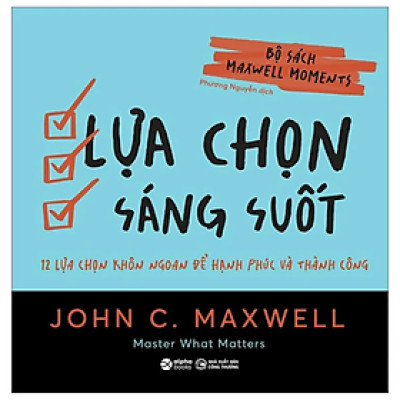 Bộ Sách Maxwell Moments - Lựa Chọn Sáng Suốt - 12 Lựa Chọn Khôn Ngoan Để Hạnh Phúc Và Thành Công - John C. Maxwell - Nhà xuất bản Công Thương