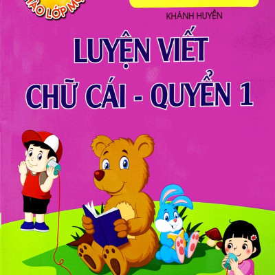 Bé Chào Lớp Một - Luyện Viết Chữ Cái - Quyển 1