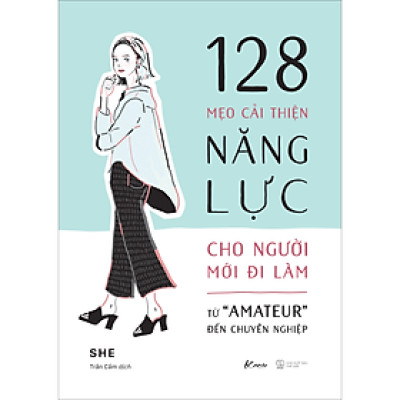 128 Mẹo Cải Thiện Năng Lực Cho Người Mới Đi Làm - Từ "Amateur" Đến Chuyên Nghiệp