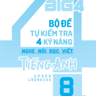 Global Success - Big 4 - Bộ Đề Tự Kiểm Tra 4 Kỹ Năng Nghe-Nói-Đọc-Viết Tiếng Anh Cơ Bản Và Nâng Cao 8 - Tập 1