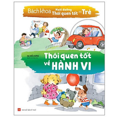 Bách Khoa Nuôi Dưỡng Thói Quen Tốt Cho Trẻ - Thói Quen Tốt Về Hành Vi (Tái Bản) - Bản Quyền