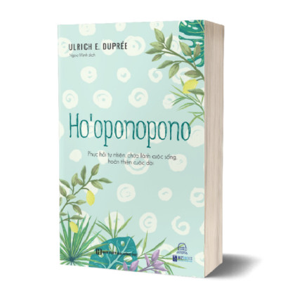 Ho’oponopono - Phục hồi tự nhiên, chữa lành cuộc sống, hoàn thiện cuộc đời