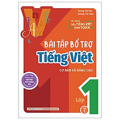 Bài Tập Bổ Trợ Tiếng Việt Cơ Bản Và Nâng Cao Lớp 1 - Tập 1