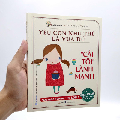 Yêu Con Như Thế Là vừa Đủ - "Cái Tôi Lành Mạnh" (Cẩm Nang Nuôi Dạy Trẻ Lớp 5)