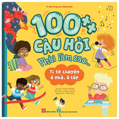 Sách - 100++ Câu Hỏi Phải Làm Sao... - Tỉ Tê Chuyện Ở Nhà, Ở Lớp
