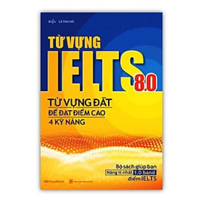Sách - Từ vựng IELTS 8.0 - Từ vựng đắt để đạt điểm cao 4 kỹ năng (MG)