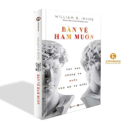 Bàn Về Ham Muốn: Tại Sao Chúng Ta Muốn Thứ Mà Ta Muốn