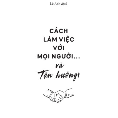 Cách Làm Việc Với Mọi Người Và Tận Hưởng