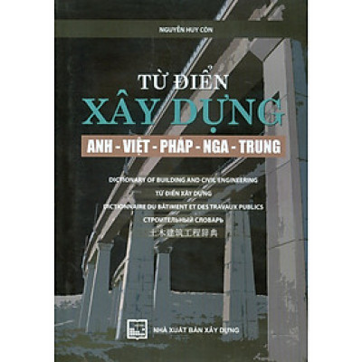 Sách - Từ Điển Xây Dựng Anh - Việt - Pháp - Nga - Trung - Nguyễn Huy Côn - NXB Xây Dựng