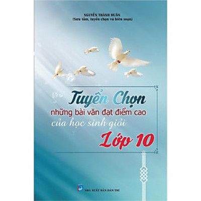 Sách - Tuyển Chọn Những Bài Văn Đạt Điểm Cao Của Học Sinh Giỏi Lớp 10 - Khang Việt Book