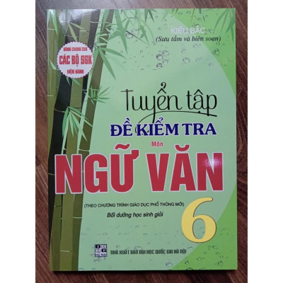 Sách - Tuyển Tập Đề Kiểm Tra Môn Ngữ Văn Lớp 6 (Bồi Dưỡng Học Sinh Giỏi)