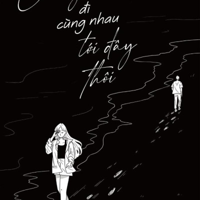 Chúng Ta Đi Cùng Nhau Tới Đây Thôi