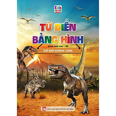 Sách - Từ Điển Bằng Hình Thế Giới Khủng Long (Song Ngữ Anh - Việt)