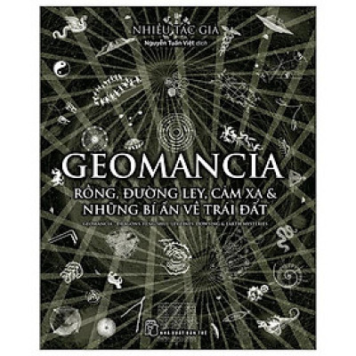 Geomancia - Rồng, Đường Ley, Cảm Xạ Và Các Bí Ẩn Trên Trái Đất