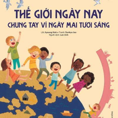 Du Hành Vào Lịch Sử Thế Giới: Thế Giới Ngày Nay - Chung Tay Vì Ngày Mai Tươi Sáng