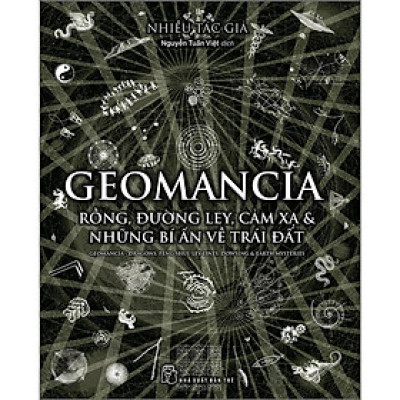 Geomancia - Rồng, Đường Ley, Cảm Xạ Và Các Bí Ẩn Trên Trái Đất (NXB Trẻ)