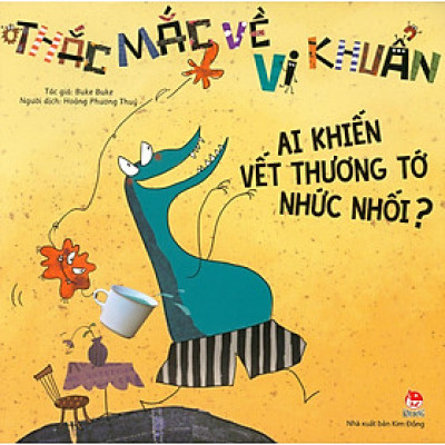Thắc Mắc Về Vi Khuẩn: Ai Khiến Vết Thương Tớ Nhức Nhối?