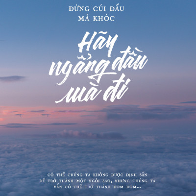Đừng Cúi Đầu Mà Khóc - Hãy Ngẩng Đầu Mà Đi