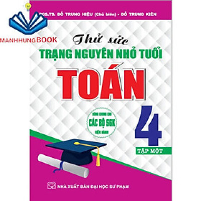 Sách Tham Khảo - Thử Sức Trạng Nguyên Nhỏ Tuổi Môn Toán Lớp 4 - Tập 1 (Dùng Chung Cho Các Bộ SGK Hiện Hành)