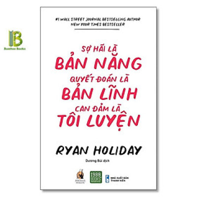 Sách - Sợ Hãi Là Bản Năng, Quyết Đoán Là Bản Lĩnh, Can Đảm Là Tôi Luyện - Ryan Holiday - 1980 Books