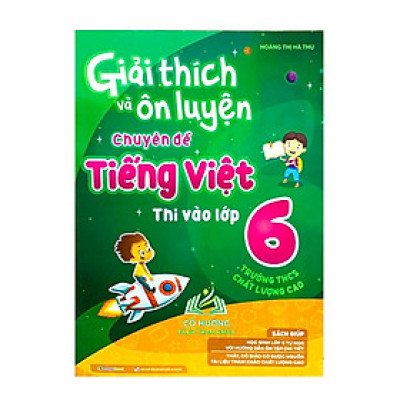 Sách - giải thích và ôn luyện chuyên đề tiếng việt thi vào lớp 6 (MG)