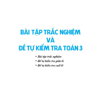 Bài Tập Trắc Nghiệm Và Đề Tự Kiểm Tra Toán 3 (2022)