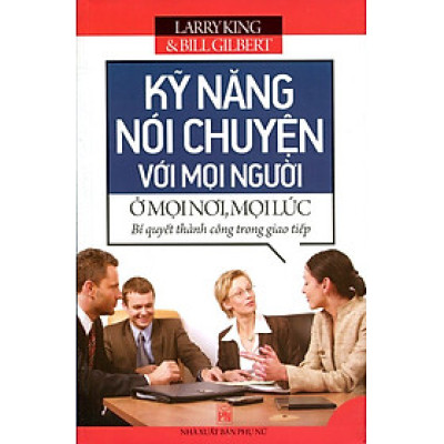 Kỹ Năng Nói Chuyện Với Mọi Người Ở Mọi Nơi, Mọi Lúc