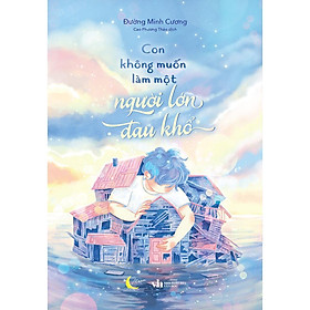 Sách - Con Không Muốn Làm Một Người Lớn Đau Khổ - AZ Việt Nam