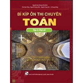 Sách - BÍ KÍP ÔN THI CHUYÊN TOÁN Tập 2: Đại Số