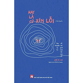 Sách - Hay Là Cứ Xin Lỗi - NXB Phụ Nữ