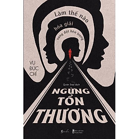Sách - Ngừng Tổn Thương - Làm Thế Nào Để Hóa Giải Xung Đột Bên Trong - AZ Việt Nam