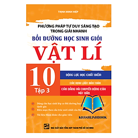 Sách - Phương Pháp Tư Duy Sáng Tạo Trong Giải Nhanh Bồi Dưỡng Học Sinh Giỏi Vật Lí 10 Tập 3