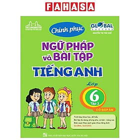 Global Success - Chinh Phục Ngữ Pháp Và Bài Tập Tiếng Anh Lớp 6 - Tập 2 (Có Đáp Án) (Tái Bản)