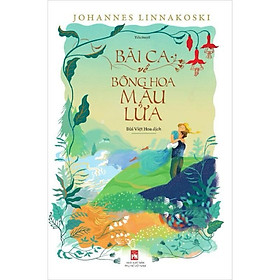 Sách - Bài Ca Về Bông Hoa Màu Lửa - Tiểu Thuyết - Johannes Linnakoski - NXB Phụ Nữ