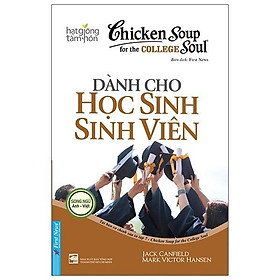Sách Chicken Soup For The Soul: Dành Cho Học Sinh Sinh Viên (Song Ngữ) - First News