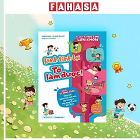 Sách - Tủ Sách Cùng Con Lớn Khôn - Bình Tĩnh Lại Tớ Làm Được!