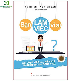 Sách - Bạn Làm Việc Vì Ai?
