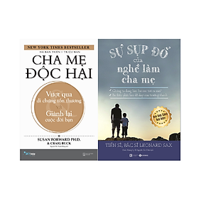Combo 2 cuốn Nuôi Dạy Trẻ: Cha Mẹ Độc Hại - Vượt Qua Di Chứng Tổn Thương Và Giành Lại Cuộc Đời Bạn + Sự Sụp Đổ Của Nghề Làm Cha Mẹ
